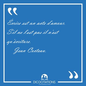 crire est un acte d'amour. S'il ne l'est pas il n'est [...] - Jean Cocteau...