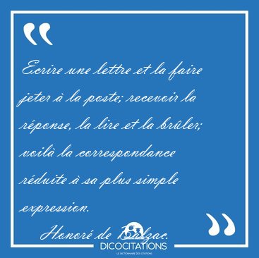 Ecrire une lettre et la faire jeter  la poste; recevoir la [...] - Honor de Balzac...