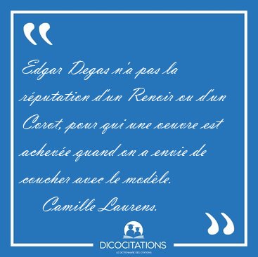 Edgar Degas n'a pas la r�putation d'un Renoir ou d'un Corot, [...] - Camille Laurens...