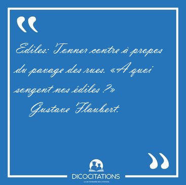 Ediles: Tonner contre � propos du pavage des rues. �A quoi [...] - Gustave Flaubert...