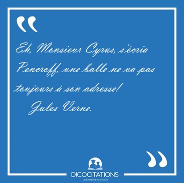 Eh, Monsieur Cyrus, s'�cria Pencroff, une balle ne va pas [...] - Jules Verne...