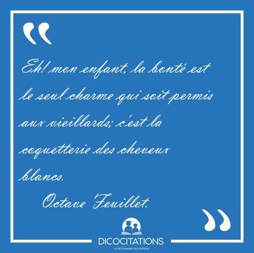 Eh! mon enfant, la bont est le seul charme qui soit permis aux [...] - Octave Feuillet...