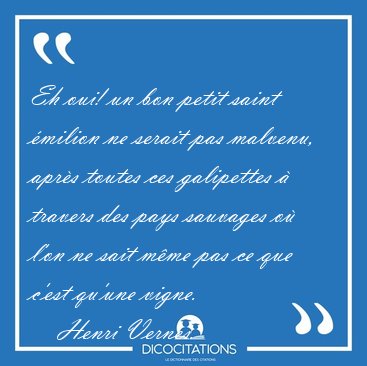 Eh oui! un bon petit saint milion ne serait pas malvenu, aprs [...] - Henri Vernes...