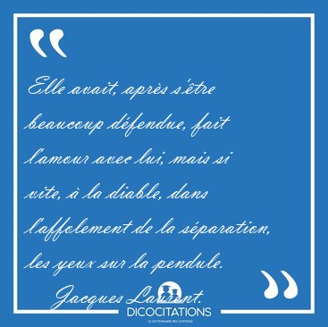Elle avait, apr�s s'�tre beaucoup d�fendue, fait l'amour avec [...] - Jacques Laurent...