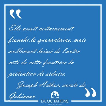 Elle avait certainement franchi la quarantaine, mais nullement [...] - Joseph Arthur, comte de Gobineau...