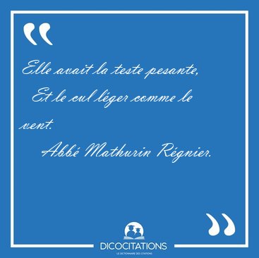 Elle avait la teste pesante,    Et le cul l�ger comme le [...] - Abb� Mathurin R�gnier...