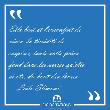 Elle boit et l'inconfort de vivre, la timidit de respirer, [...] - Lela Slimani...