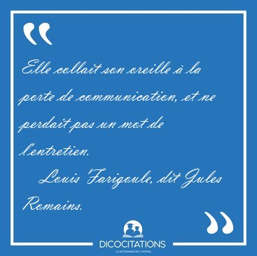 Elle collait son oreille  la porte de communication, et ne [...] - Louis Farigoule, dit Jules Romains...
