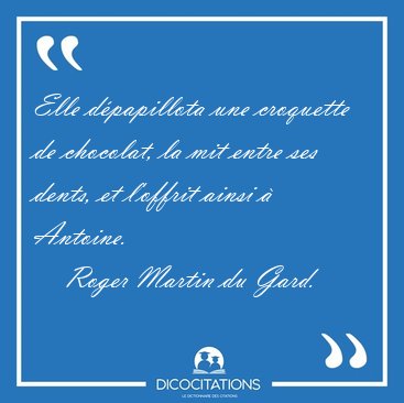 Elle d�papillota une croquette de chocolat, la mit entre ses [...] - Roger Martin du Gard...