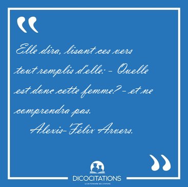 Elle dira, lisant ces vers tout remplis d'elle: - Quelle est [...] - Alexis-Flix Arvers...