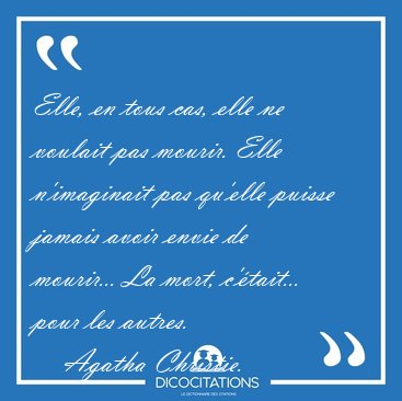 Elle, en tous cas, elle ne voulait pas mourir. Elle n'imaginait [...] - Agatha Christie...