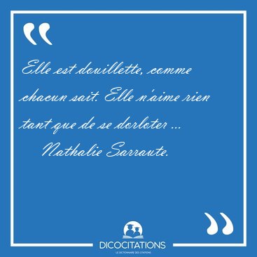 Elle est douillette, comme chacun sait. Elle n'aime rien tant [...] - Nathalie Sarraute...