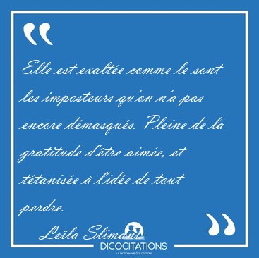 Elle est exalt�e comme le sont les imposteurs qu'on n'a pas [...] - Le�la Slimani...