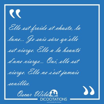 Elle est froide et chaste, la lune... Je suis sre qu'elle est [...] - Oscar Wilde...