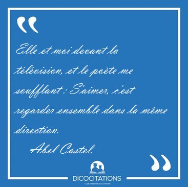 Elle et moi devant la t�l�vision, et le po�te me soufflant : [...] - Abel Castel...