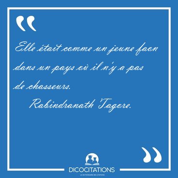 Elle �tait comme un jeune faon dans un pays o� il n'y a pas de [...] - Rabindranath Tagore...