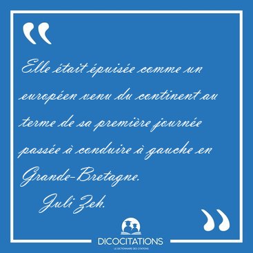 Elle tait puise comme un europen venu du continent au terme [...] - Juli Zeh...