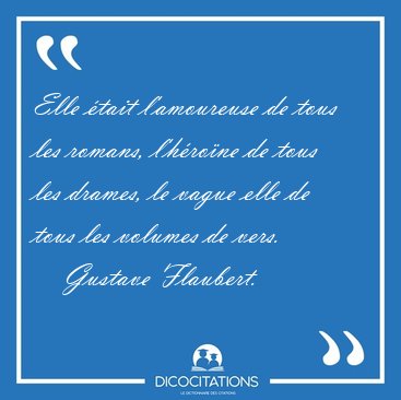 Elle tait l'amoureuse de tous les romans, l'hrone de tous les [...] - Gustave Flaubert...