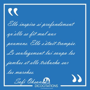 Elle inspira si profond�ment qu'elle se fit mal aux poumons. [...] - Sofi Oksanen...