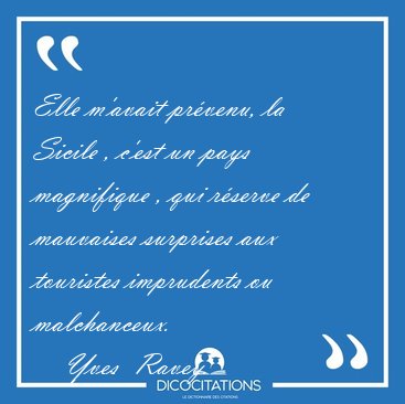 Elle m�avait pr�venu, la Sicile , c�est un pays magnifique , qui [...] - Yves  Ravey...