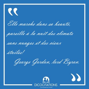 Elle marche dans sa beaut�, pareille � la nuit des climats sans [...] - George Gordon, lord Byron...