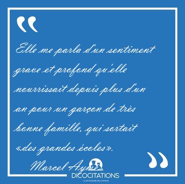 Elle me parla d'un sentiment grave et profond qu'elle [...] - Marcel Aym...