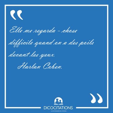 Elle me regarda - chose difficile quand on a des poils devant [...] - Harlan Coben...