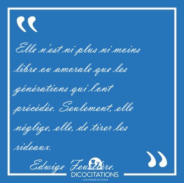 Elle n'est ni plus ni moins libre ou amorale que les g�n�rations [...] - Edwige Feuill�re...