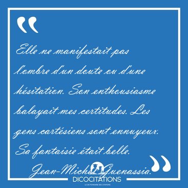 Elle ne manifestait pas l'ombre d'un doute ou d'une hsitation. [...] - Jean-Michel Guenassia...