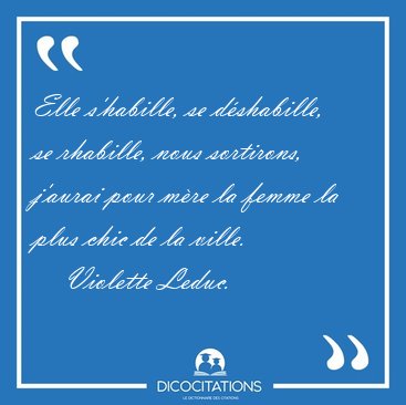 Elle s'habille, se dshabille, se rhabille, nous sortirons, [...] - Violette Leduc...