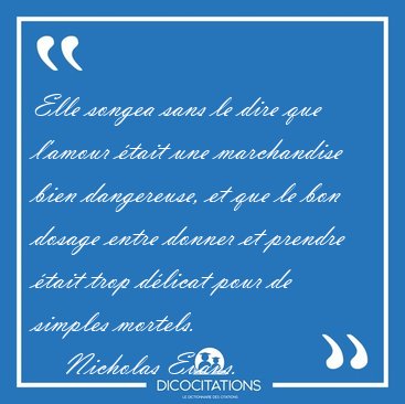 Elle songea sans le dire que l'amour �tait une marchandise bien [...] - Nicholas Evans...