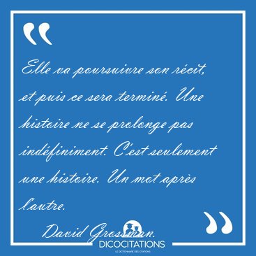 Elle va poursuivre son r�cit, et puis ce sera termin�. Une [...] - David Grossman...