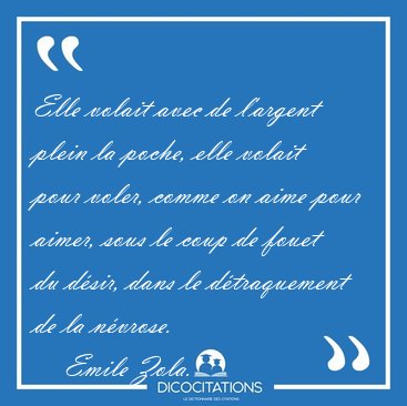 Elle volait avec de l'argent plein la poche, elle volait pour [...] - Emile Zola...