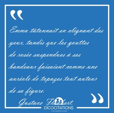Emma ttonnait en clignant des yeux, tandis que les gouttes de [...] - Gustave Flaubert...