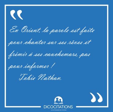 En Orient, la parole est faite pour chanter sur ses r�ves et [...] - Tobie Nathan...