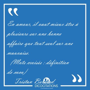 En amour, il vaut mieux tre  plusieurs sur une bonne affaire [...] - Tristan Bernard...