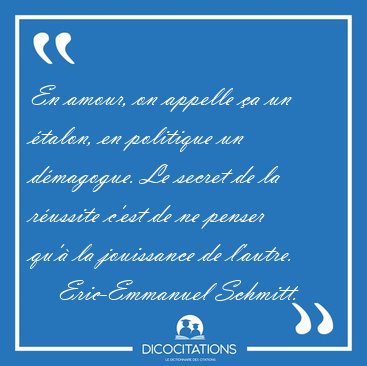 En amour, on appelle �a un �talon, en politique un d�magogue. Le [...] - Eric-Emmanuel Schmitt...