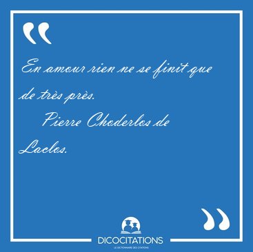 En amour rien ne se finit que de trs [...] - Pierre Choderlos de Laclos...