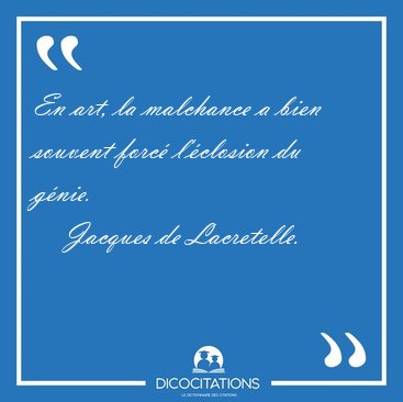 En art, la malchance a bien souvent forc l'closion du [...] - Jacques de Lacretelle...