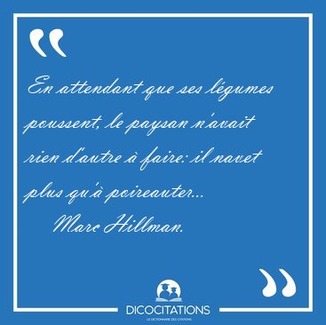 En attendant que ses lgumes poussent, le paysan n'avait rien [...] - Marc Hillman...