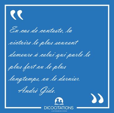 En cas de conteste, la victoire le plus souvent demeure � celui [...] - Andr� Gide...
