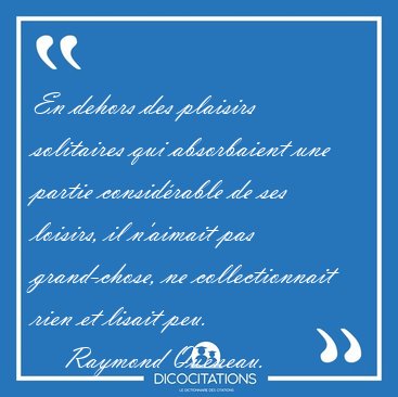En dehors des plaisirs solitaires qui absorbaient une partie [...] - Raymond Queneau...