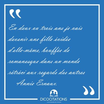 En deux ou trois ans je vais devenir une fille vide [...] - Annie Ernaux...