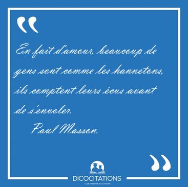 En fait d'amour, beaucoup de gens sont comme les hannetons, ils [...] - Paul Masson...