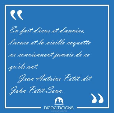 En fait d'�cus et d'ann�es, l'avare et la vieille coquette ne [...] - Jean Antoine Petit, dit John Petit-Senn...