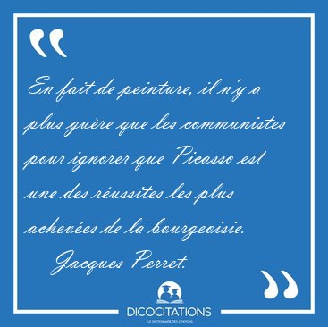 En fait de peinture, il n'y a plus gu�re que les communistes [...] - Jacques Perret...