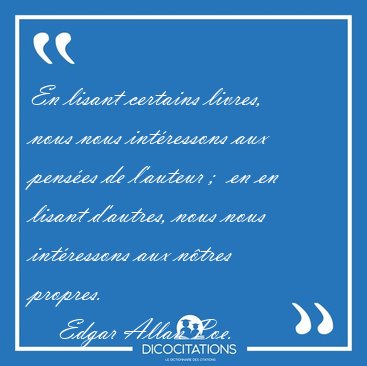 En lisant certains livres, nous nous int�ressons aux pens�es de [...] - Edgar Allan Poe...