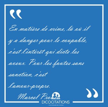 En mati�re de crime, l� o� il y a danger pour le coupable, c'est [...] - Marcel Proust...