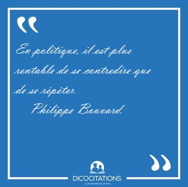 En politique, il est plus rentable de se contredire que de se [...] - Philippe Bouvard...