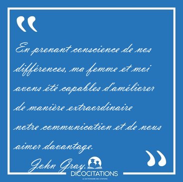 En prenant conscience de nos diffrences, ma femme et moi avons [...] - John Gray...